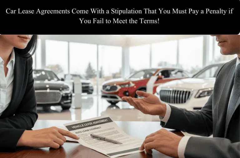 Car Lease Agreements Come With A Stipulation That You Must Pay A Penalty If You___________.