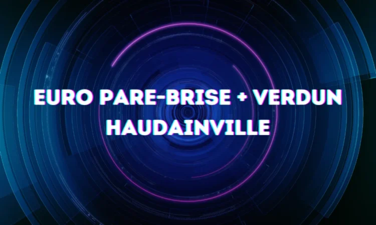 Euro Pare-brise + Verdun Haudainville