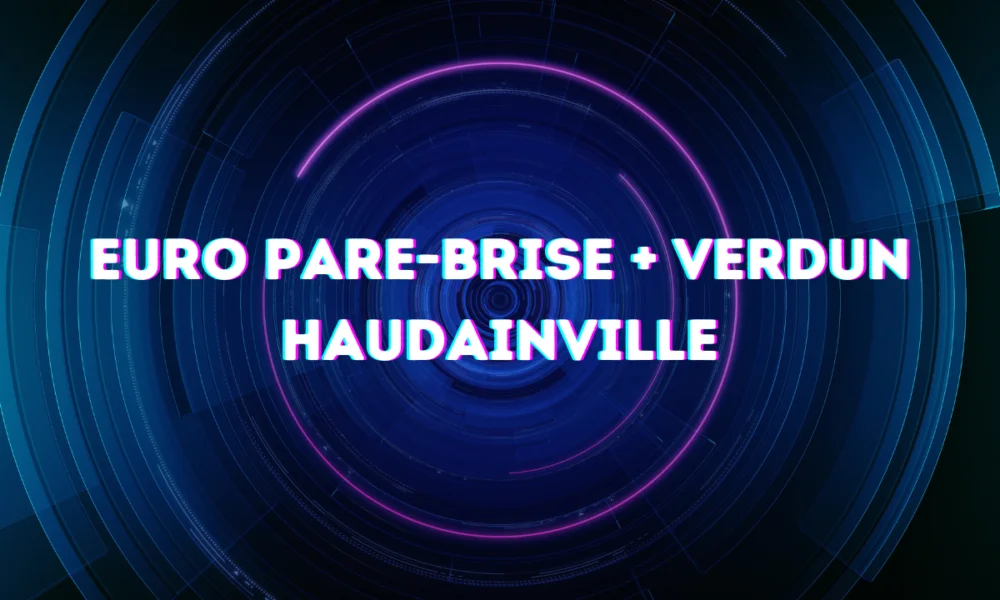 Euro Pare-brise + Verdun Haudainville