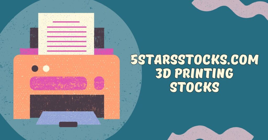 5starsstocks.com 3d Printing Stocks