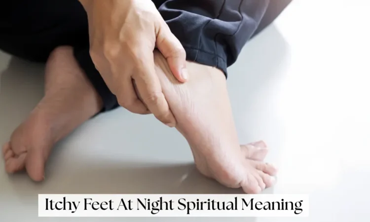 Itchy Feet At Night Spiritual Meaning