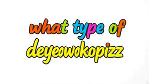 What Type Of Dyeowokopizz