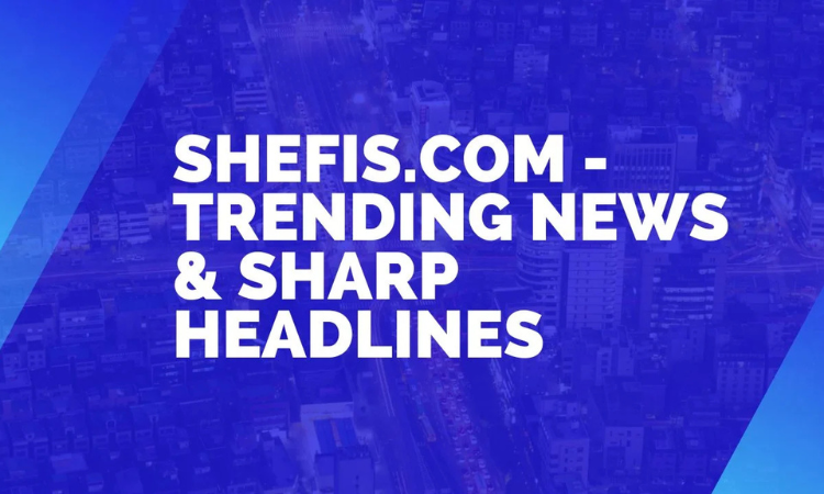 Shefis.com - Trending News & Sharp Headlines