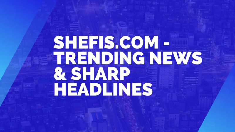 Shefis.com - Trending News & Sharp Headlines