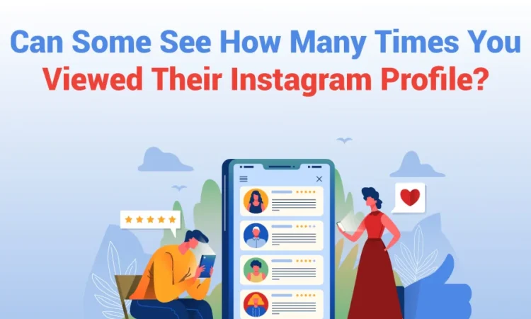 Can Someone See How Many Times You Viewed Their Instagram Profile