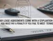 Car Lease Agreements Come With A Stipulation That You Must Pay A Penalty If You___________.